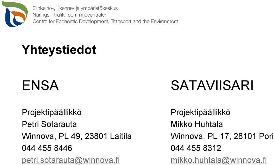 PL 49, 23801 Laitila Winnova, PL 17, 28101 Pori 044 455