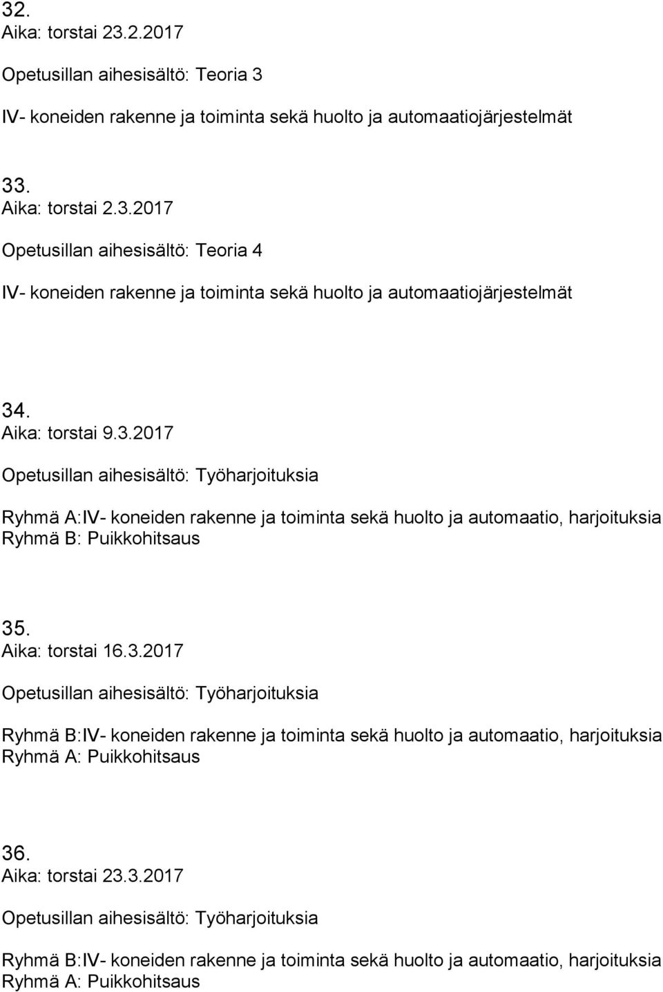 3.2017 Työharjoituksia Ryhmä B:IV- koneiden rakenne ja toiminta sekä huolto ja automaatio, harjoituksia Ryhmä A: Puikkohitsaus 