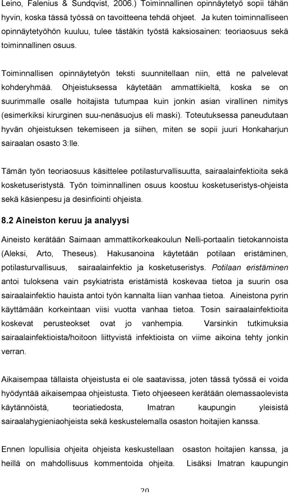 Toiminnallisen opinnäytetyön teksti suunnitellaan niin, että ne palvelevat kohderyhmää.