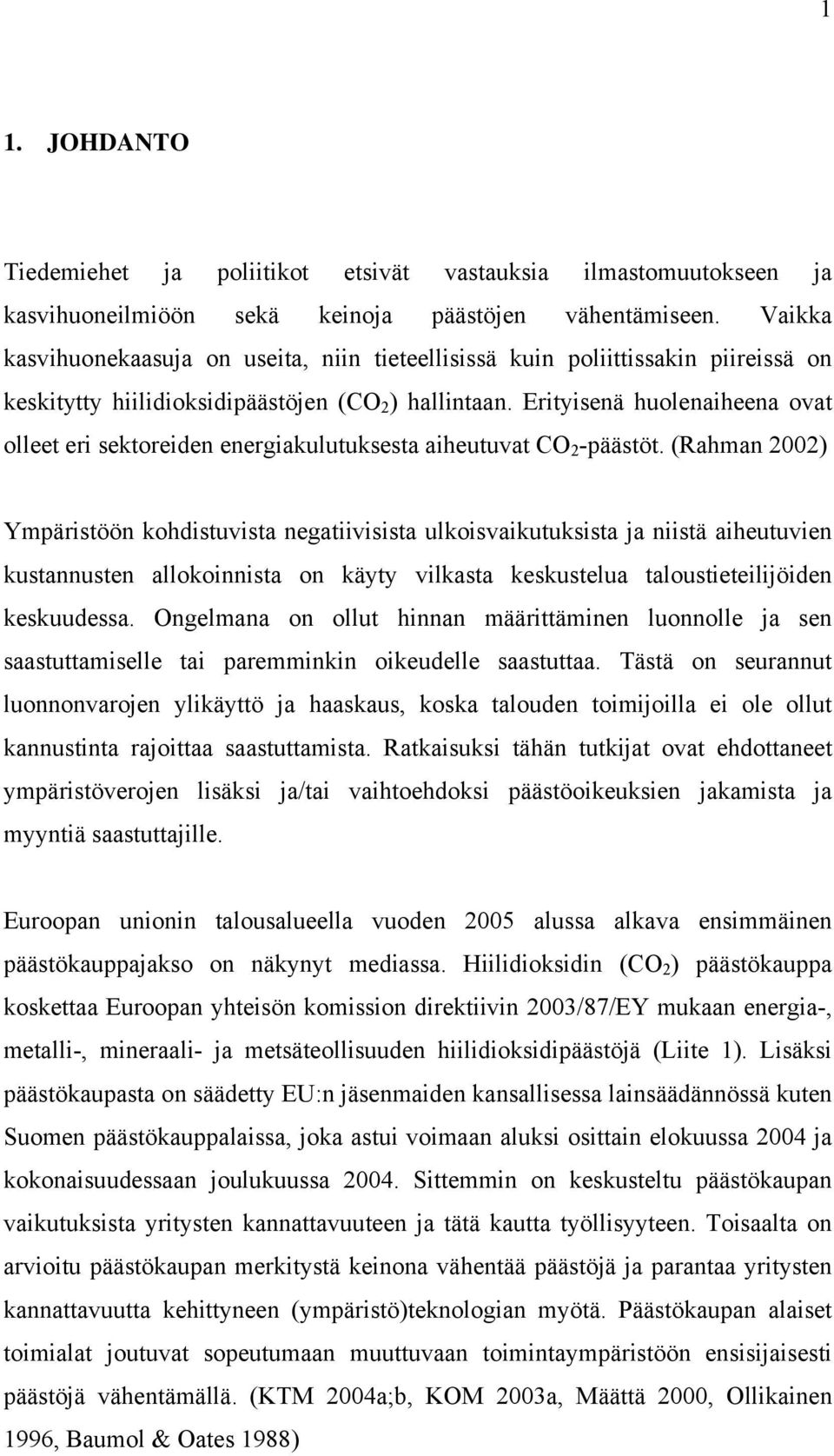 Erityisenä huolenaiheena ovat olleet eri sektoreiden energiakulutuksesta aiheutuvat CO 2 -päästöt.