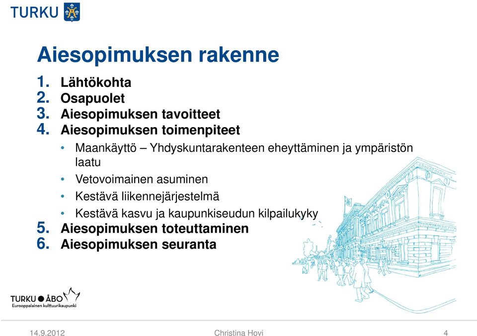 laatu Vetovoimainen asuminen Kestävä liikennejärjestelmä Kestävä kasvu ja