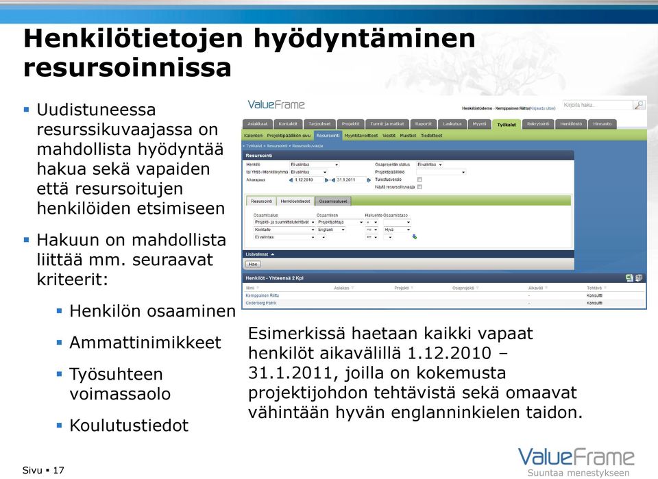 seuraavat kriteerit: Henkilön osaaminen Ammattinimikkeet Työsuhteen voimassaolo Koulutustiedot Esimerkissä haetaan