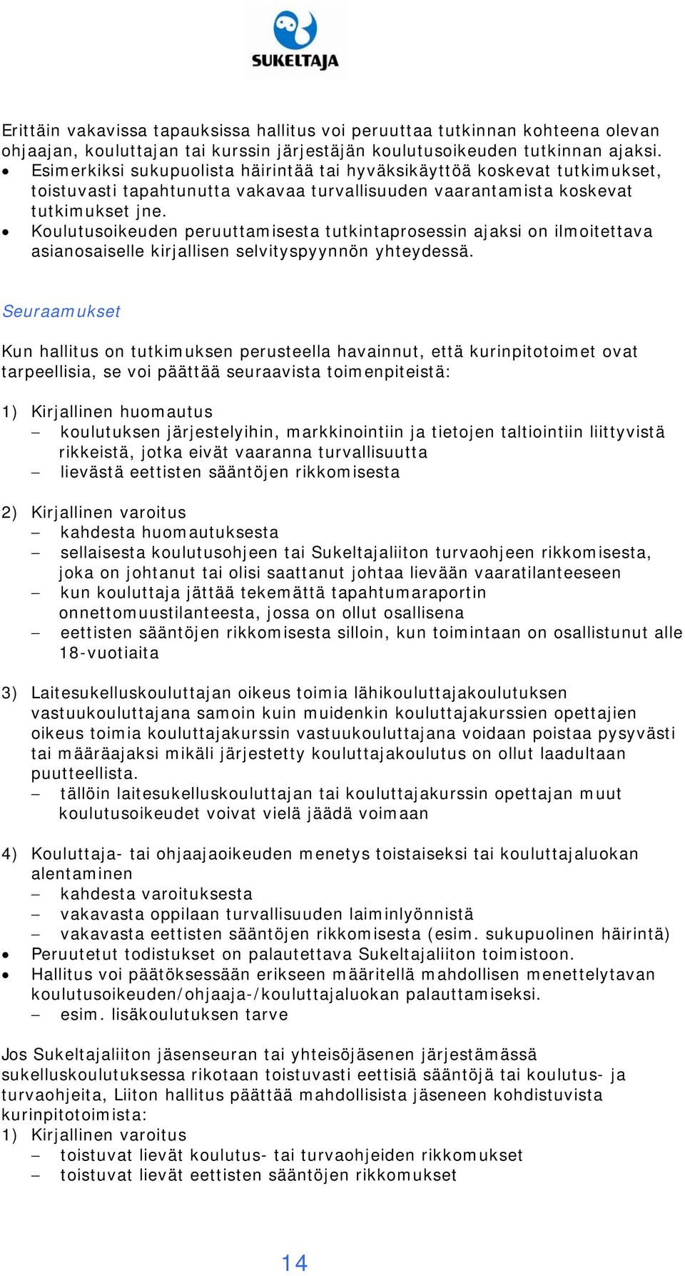 Koulutusoikeuden peruuttamisesta tutkintaprosessin ajaksi on ilmoitettava asianosaiselle kirjallisen selvityspyynnön yhteydessä.