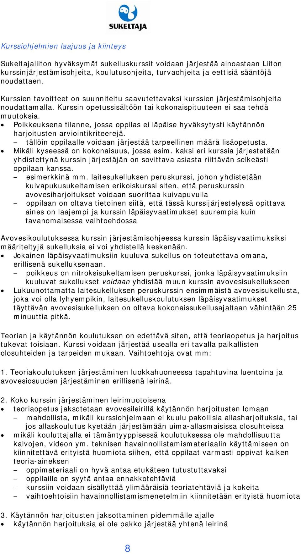 Poikkeuksena tilanne, jossa oppilas ei läpäise hyväksytysti käytännön harjoitusten arviointikriteerejä. tällöin oppilaalle voidaan järjestää tarpeellinen määrä lisäopetusta.