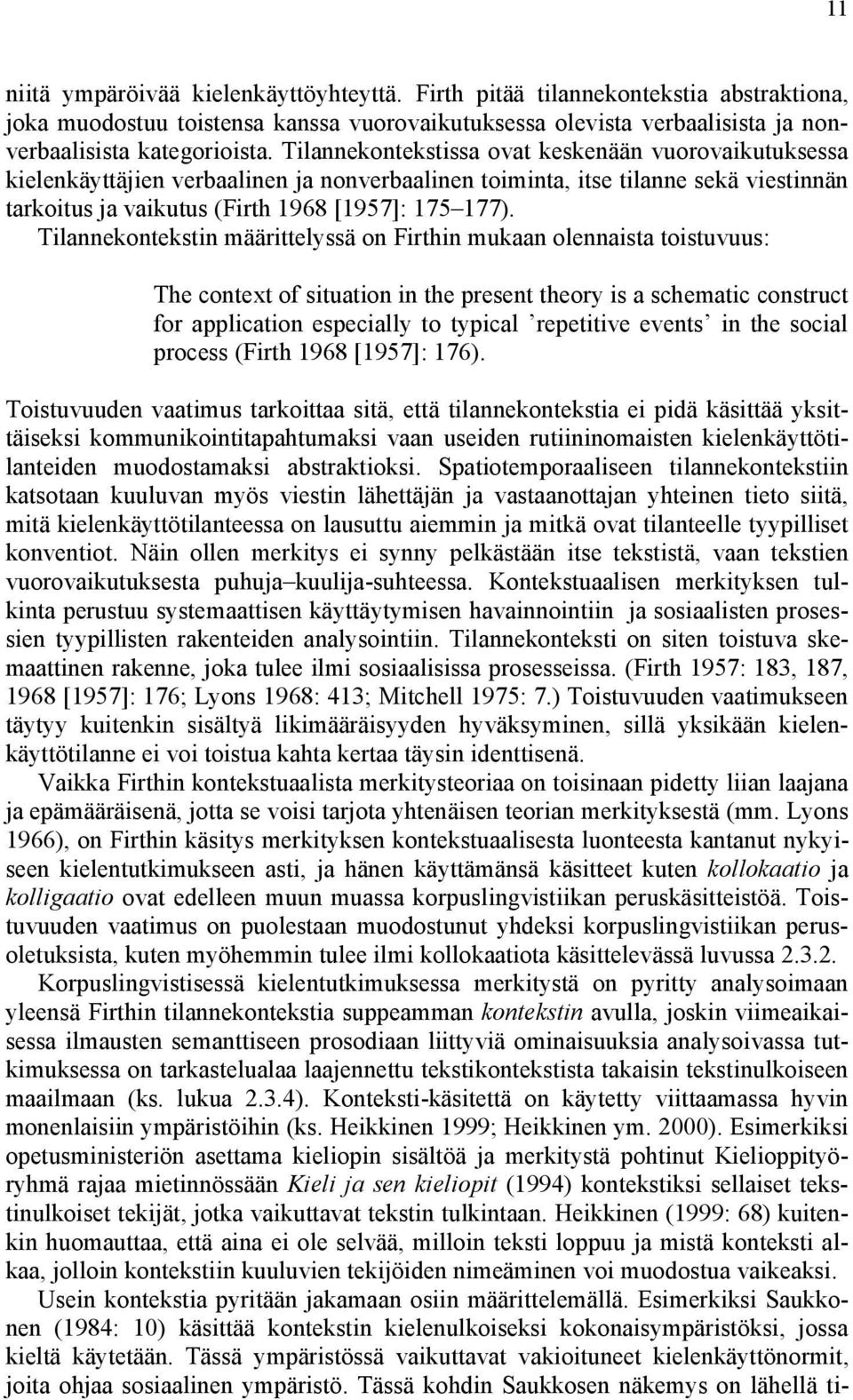 Tilannekontekstin määrittelyssä on Firthin mukaan olennaista toistuvuus: The context of situation in the present theory is a schematic construct for application especially to typical repetitive