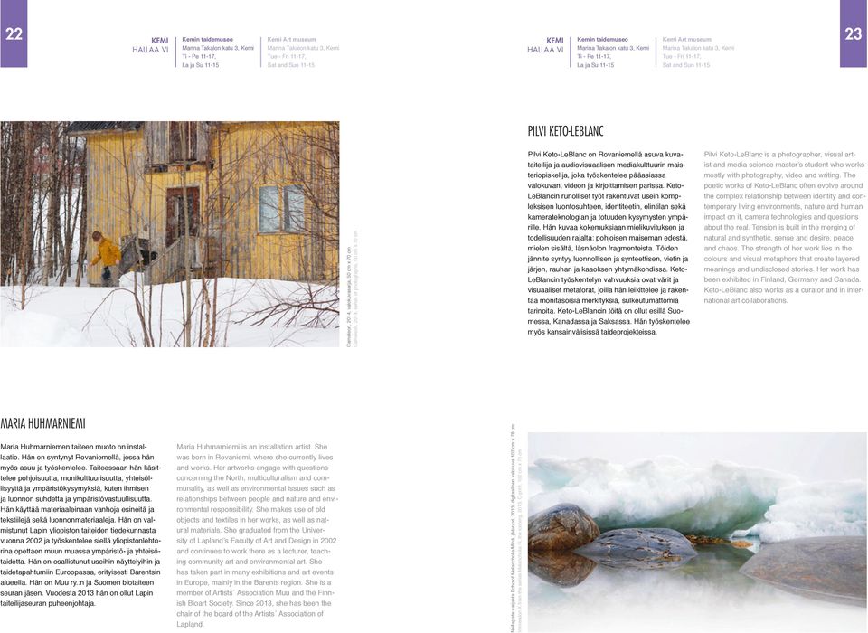 2014, series of photographs, 50 cm x 70 cm Pilvi Keto-LeBlanc on Rovaniemellä asuva kuvataiteilija ja audiovisuaalisen mediakulttuurin maisteriopiskelija, joka työskentelee pääasiassa valokuvan,