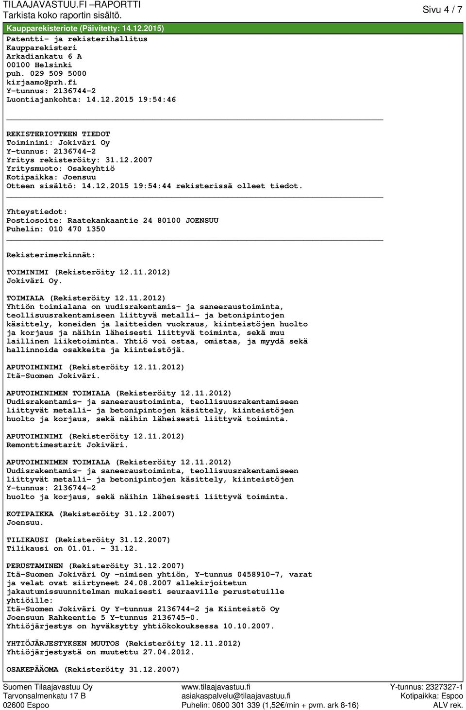 Yhteystiedot: Postiosoite: Raatekankaantie 24 80100 JOENSUU Puhelin: 010 470 1350 Rekisterimerkinnät: TOIMINIMI (Rekisteröity 12.11.