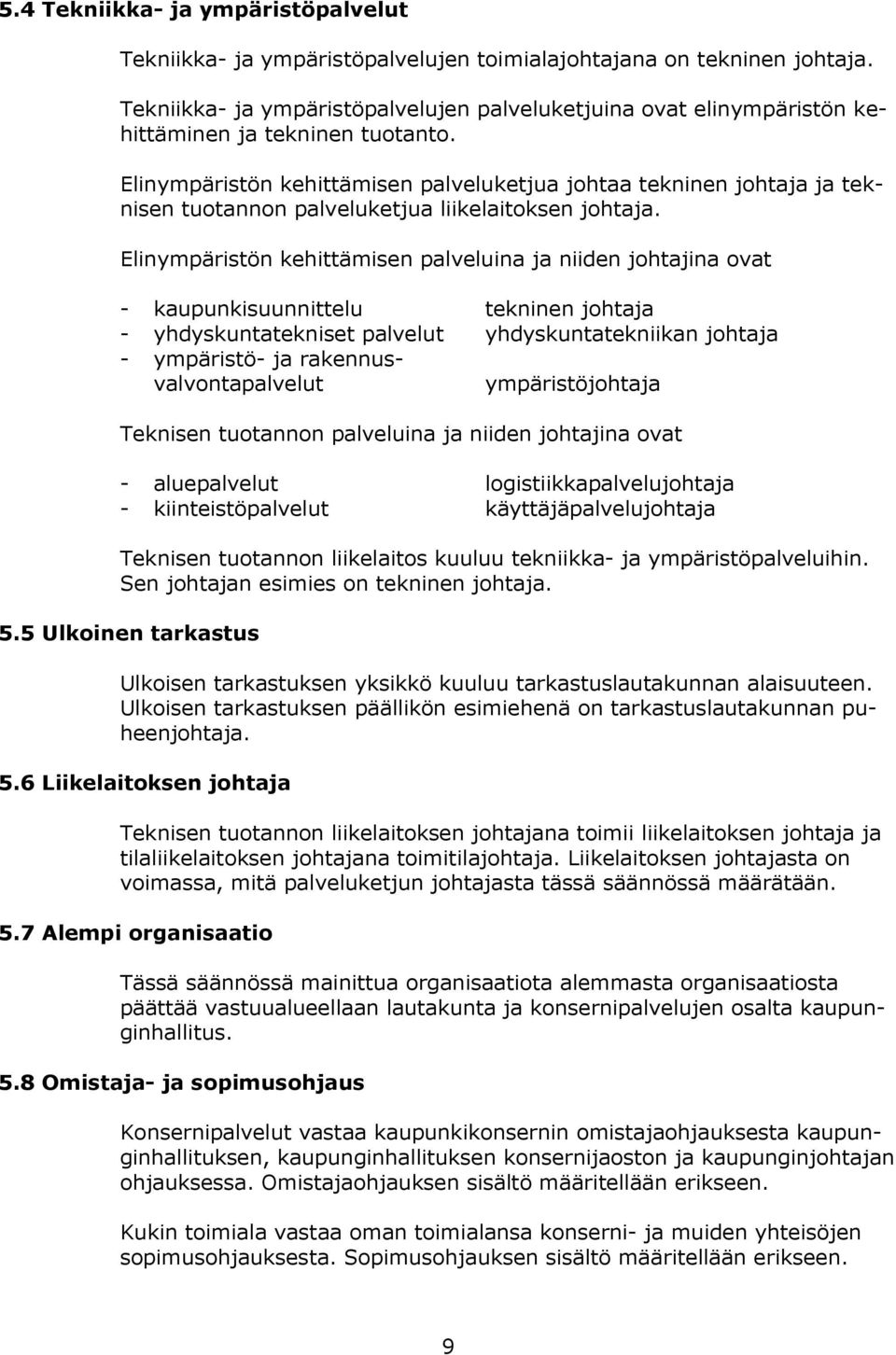 Elinympäristön kehittämisen palveluketjua johtaa tekninen johtaja ja teknisen tuotannon palveluketjua liikelaitoksen johtaja.
