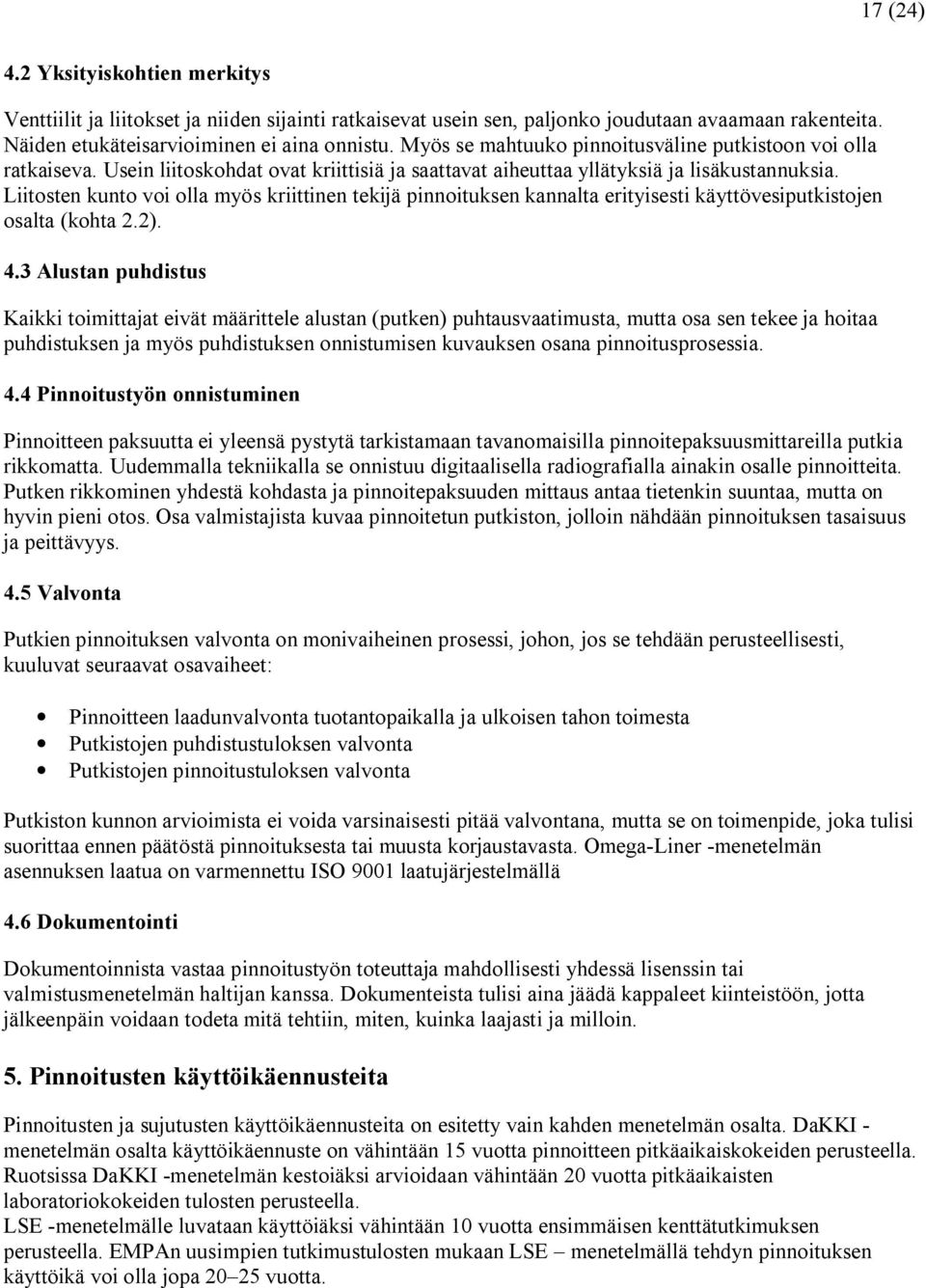 Liitosten kunto voi olla myös kriittinen tekijä pinnoituksen kannalta erityisesti käyttövesiputkistojen osalta (kohta 2.2). 4.