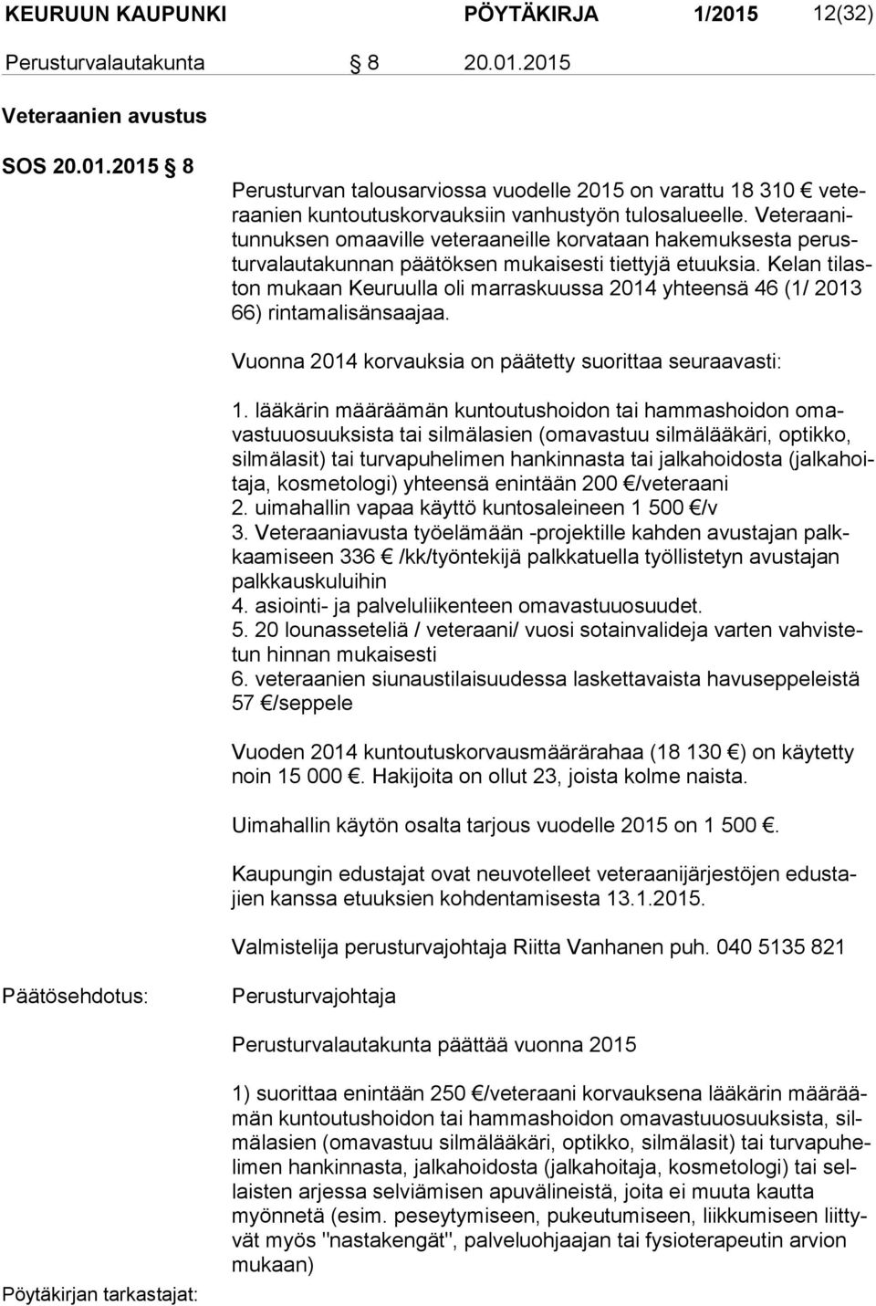 Kelan ti laston mukaan Keuruulla oli marraskuussa 2014 yhteensä 46 (1/ 2013 66) rintamalisänsaajaa. Vuonna 2014 korvauksia on päätetty suorittaa seuraavasti: 1.