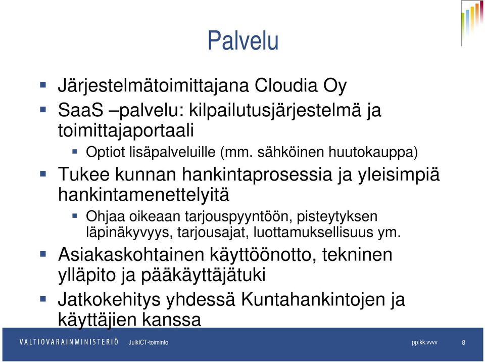 sähköinen huutokauppa) Tukee kunnan hankintaprosessia ja yleisimpiä hankintamenettelyitä Ohjaa oikeaan tarjouspyyntöön,