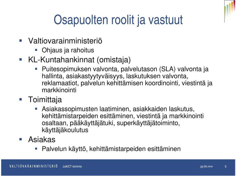 markkinointi i Asiakassopimusten laatiminen, asiakkaiden laskutus, kehittämistarpeiden esittäminen, viestintä ja markkinointi osaltaan,