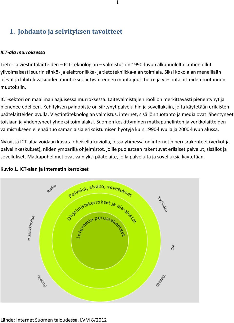 ICT-sektori on maailmanlaajuisessa murroksessa. Laitevalmistajien rooli on merkittävästi pienentynyt ja pienenee edelleen.