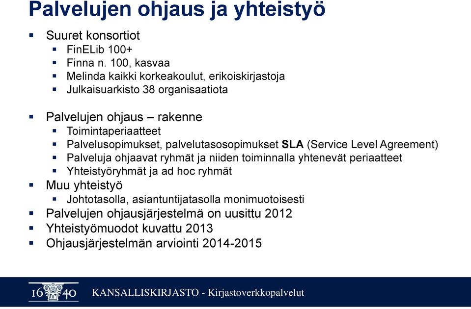 Palvelusopimukset, palvelutasosopimukset SLA (Service Level Agreement) Palveluja ohjaavat ryhmät ja niiden toiminnalla yhtenevät