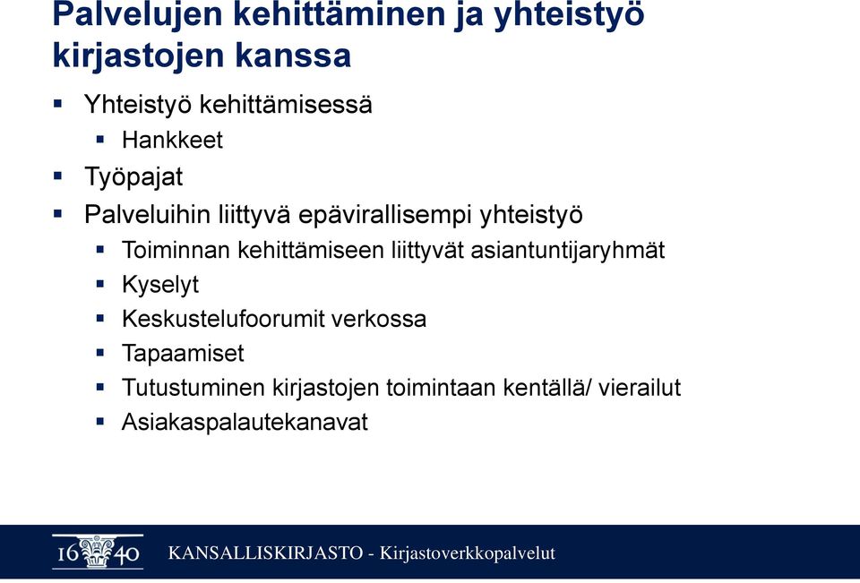 kehittämiseen liittyvät asiantuntijaryhmät Kyselyt Keskustelufoorumit verkossa