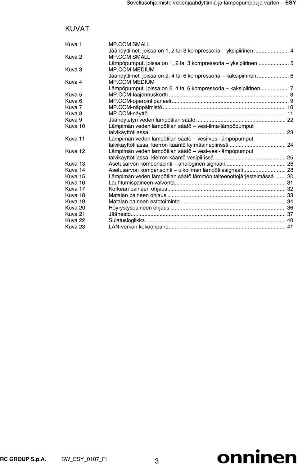 .. 8 Kuva 6 MP.COM-operointipaneeli... 9 Kuva 7 MP.COM-näppäimistö... 10 Kuva 8 MP.COM-näyttö... 11 Kuva 9 Jäähdytetyn veden lämpötilan säätö.