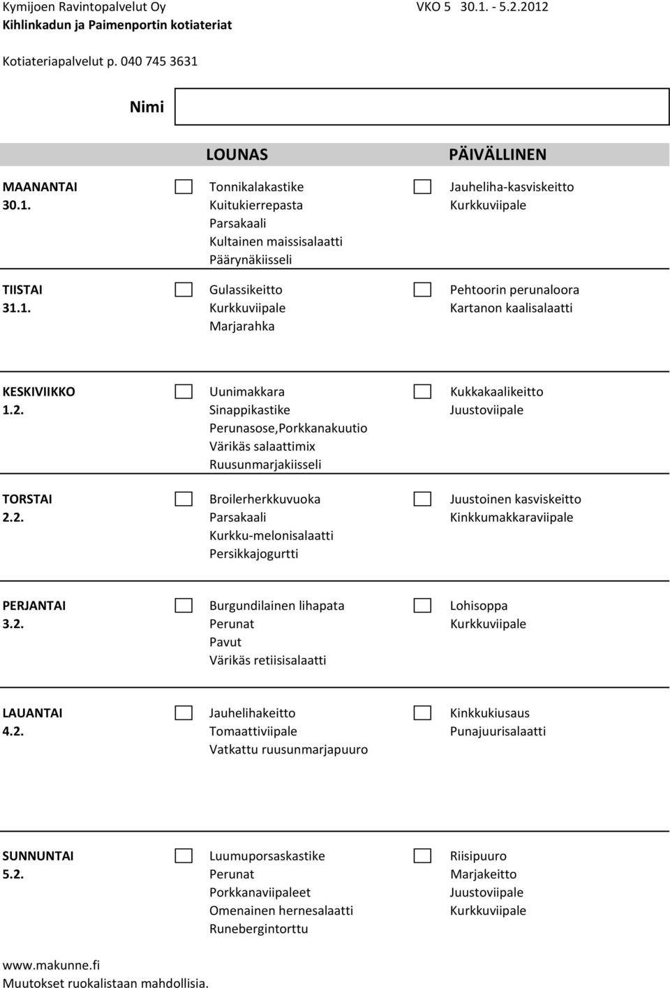 Sinappikastike Juustoviipale Perunasose,Porkkanakuutio Värikäs salaattimix Ruusunmarjakiisseli TORSTAI Broilerherkkuvuoka Juustoinen kasviskeitto 2.