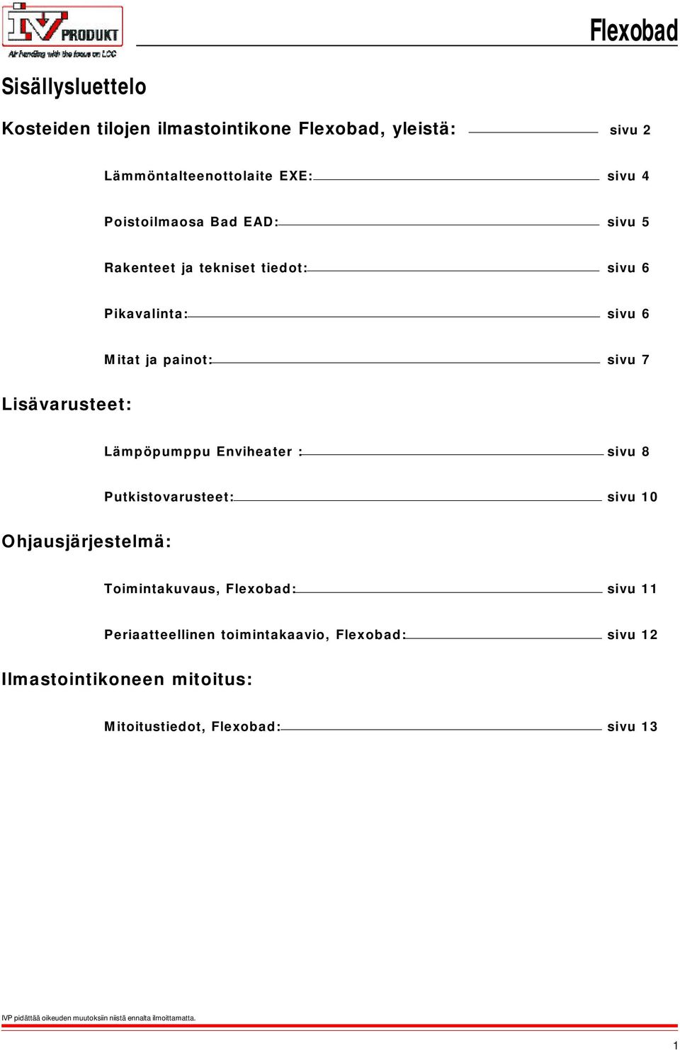 Lisävarusteet: Lämpöpumppu Enviheater : sivu 8 Putkistovarusteet: sivu 10 Ohjausjärjestelmä: Toimintakuvaus,