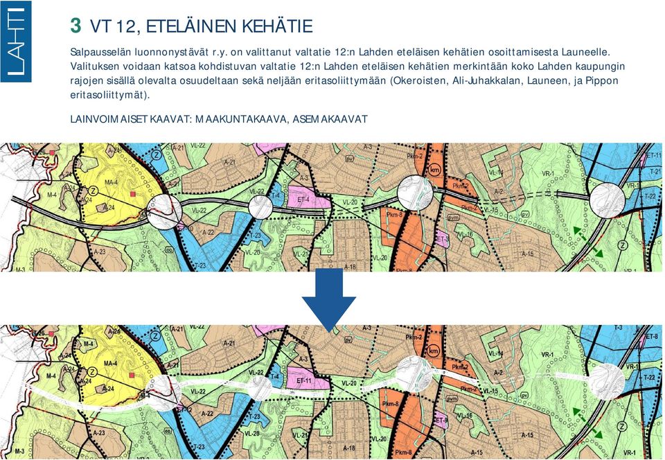 Valituksen voidaan katsoa kohdistuvan valtatie 12:n Lahden eteläisen kehätien merkintään koko Lahden