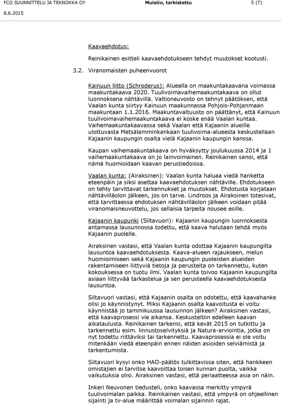 Valtioneuvosto on tehnyt päätöksen, että Vaalan kunta siirtyy Kainuun maakunnassa Pohjois-Pohjanmaan maakuntaan 1.1.2016.