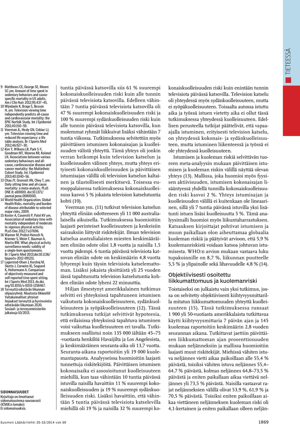 11 Veerman JL, Healy GN, Cobiac LJ, ym. Television viewing time and reduced life expectancy: a life table analysis. Br J Sports Med 2012;46:927 30.