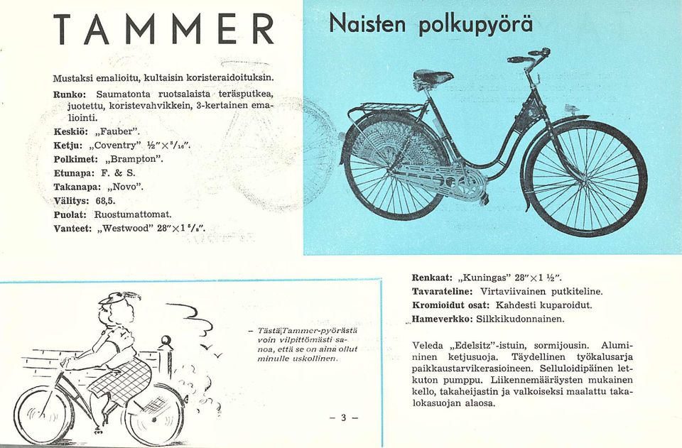 - Tästä[Tammer-pyörästä voin vilpittömästi sanoa, että seon aina ollut minulle uskollinen. Renkaat: Kuningas 28"Xl Va". Tavarateline: Virtaviivainen putkiteline. Kromioidut osat: Kahdesti kuparoidut.