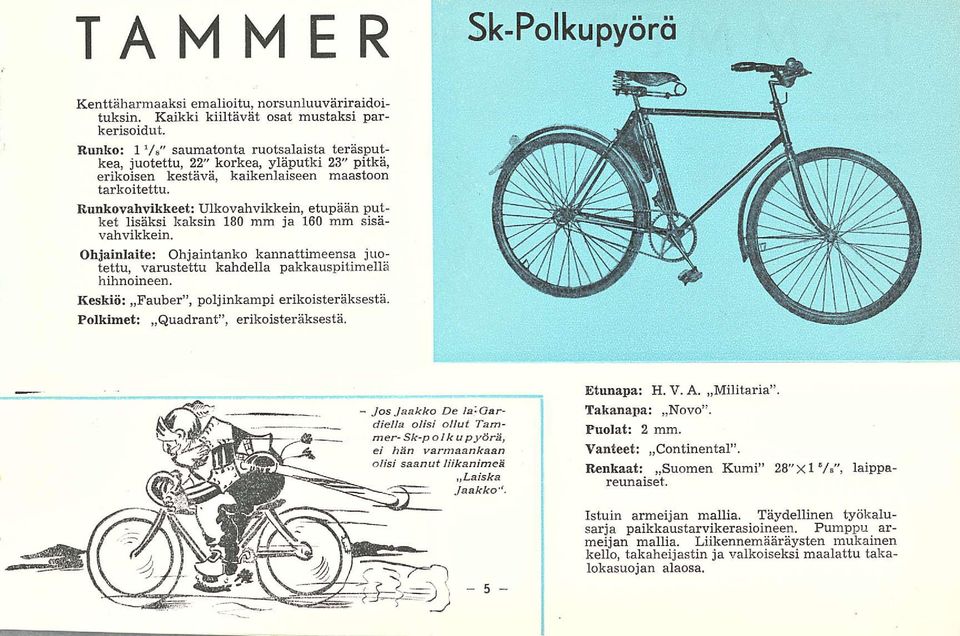 Runkovahvikkeet: Ulkovahvikkein, etupään putket lisäksi kaksin 180 mm ja 160 mm sisävahvikkein. Ohjainlaite: Ohjaintanko kannattimeensa juotettu, varustettu kahdella pakkauspitimellä hihnoineen.