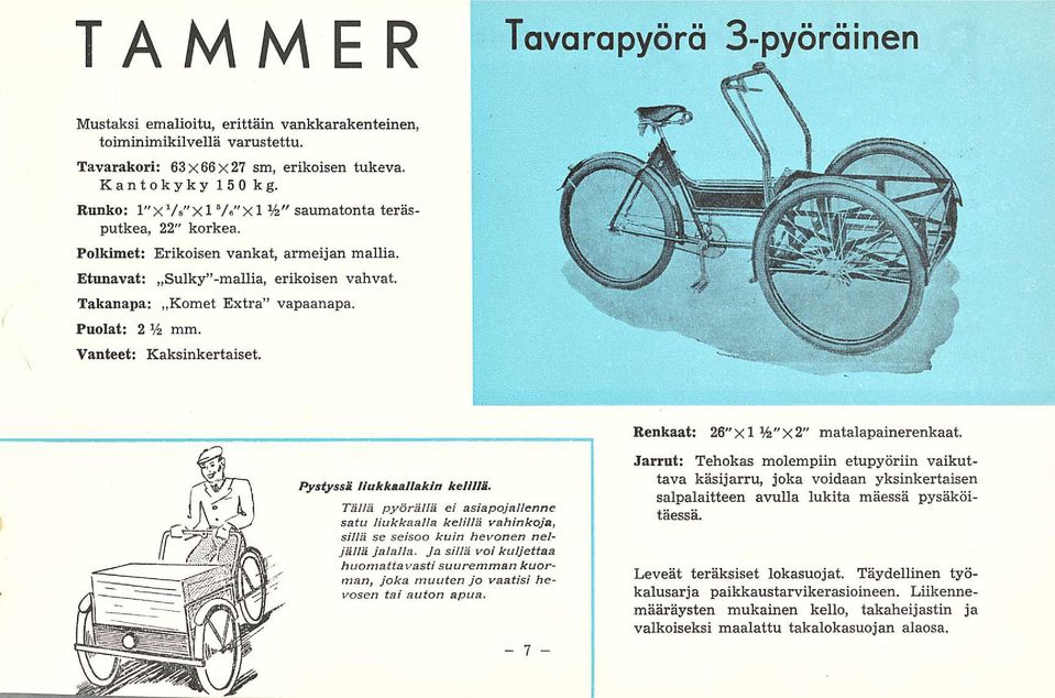 Vanteet: Kaksinkertaiset. Pystyssä liukkaallakin kelillä. Tällä pyörällä ei asiapojallenne satu liukkaalla kelillä vahinkoja, sillä se seisoo kuin hevonen neljällä jalalla.