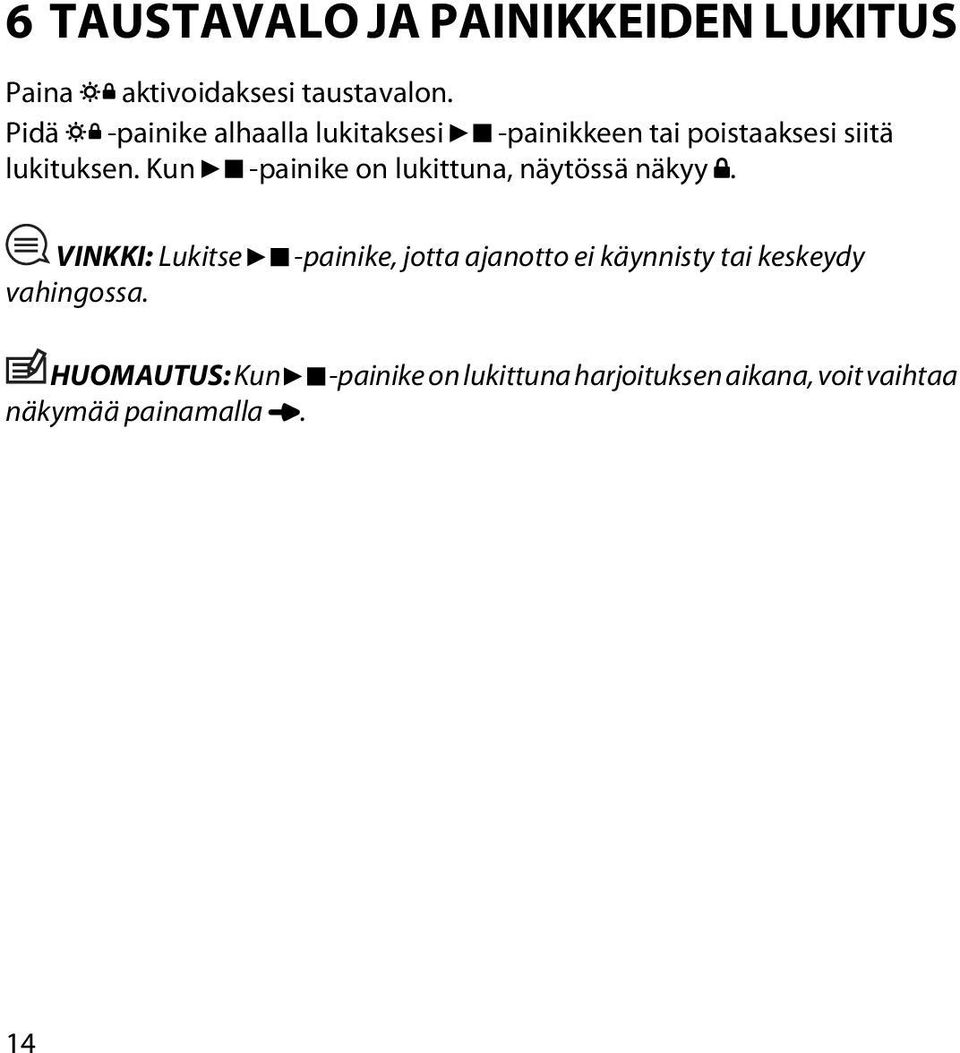 Kun -painike on lukittuna, näytössä näkyy. VINKKI: Lukitse vahingossa.