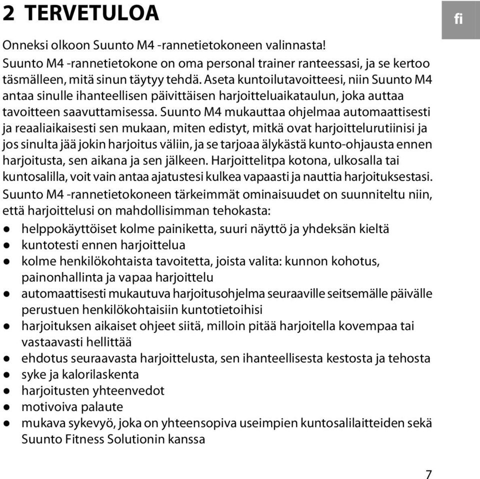 Suunto M4 mukauttaa ohjelmaa automaattisesti ja reaaliaikaisesti sen mukaan, miten edistyt, mitkä ovat harjoittelurutiinisi ja jos sinulta jää jokin harjoitus väliin, ja se tarjoaa älykästä