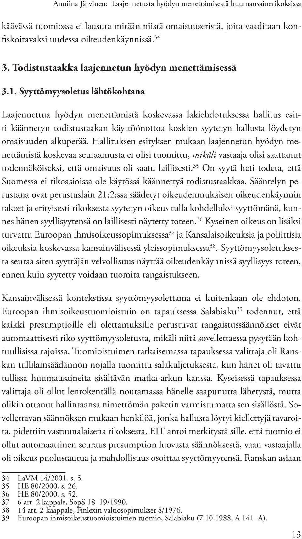Syyttömyysoletus lähtökohtana Laajennettua hyödyn menettämistä koskevassa lakiehdotuksessa hallitus esitti käännetyn todistustaakan käyttöönottoa koskien syytetyn hallusta löydetyn omaisuuden