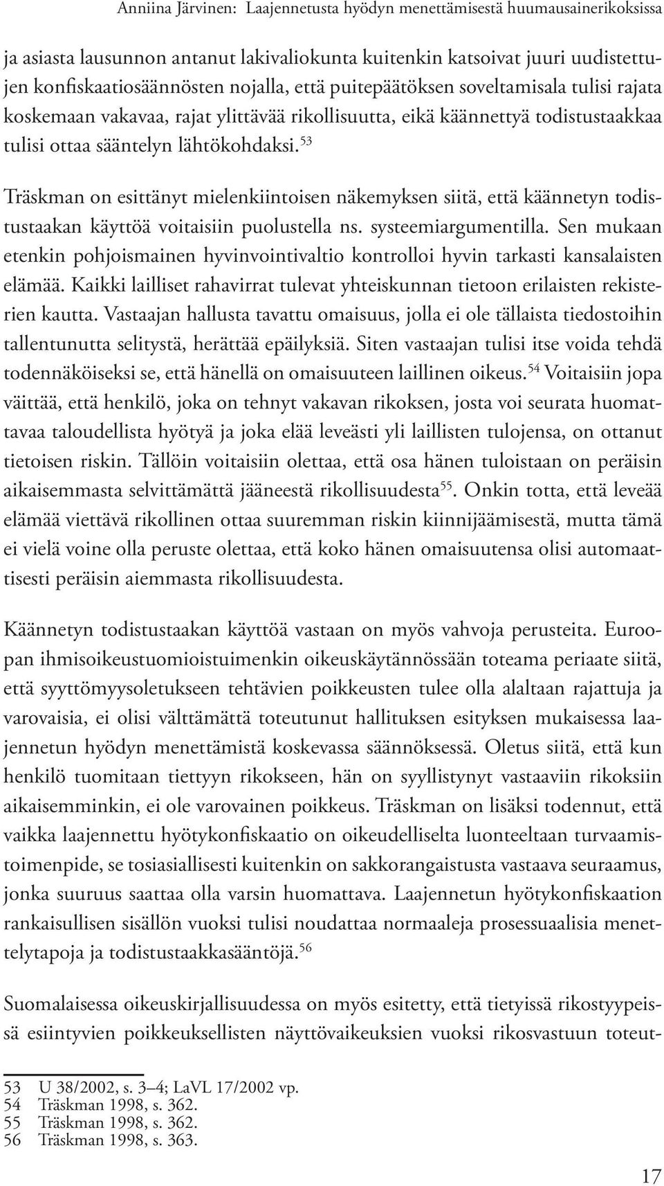 53 Träskman on esittänyt mielenkiintoisen näkemyksen siitä, että käännetyn todistustaakan käyttöä voitaisiin puolustella ns. systeemiargumentilla.