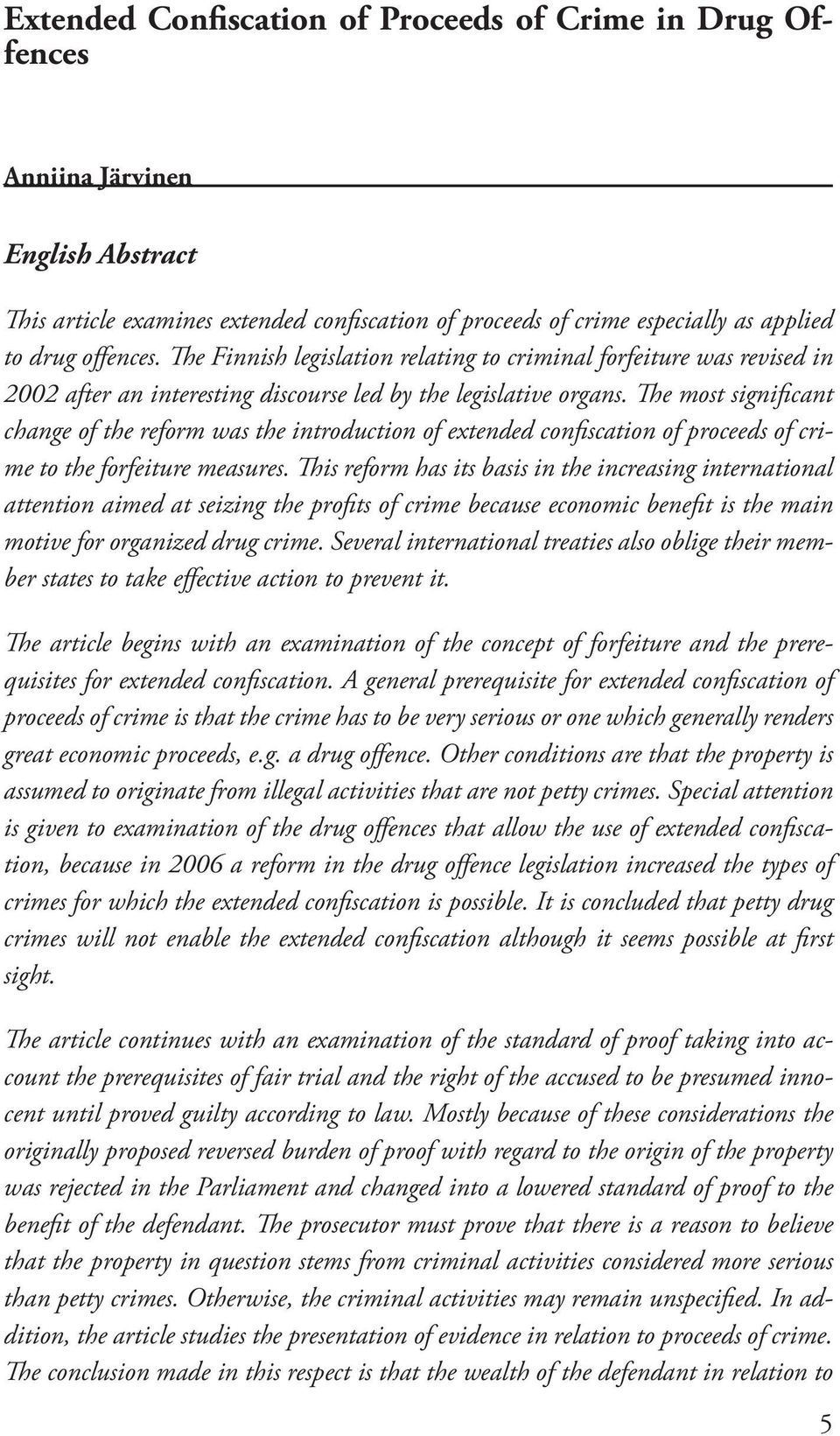 The most significant change of the reform was the introduction of extended confiscation of proceeds of crime to the forfeiture measures.
