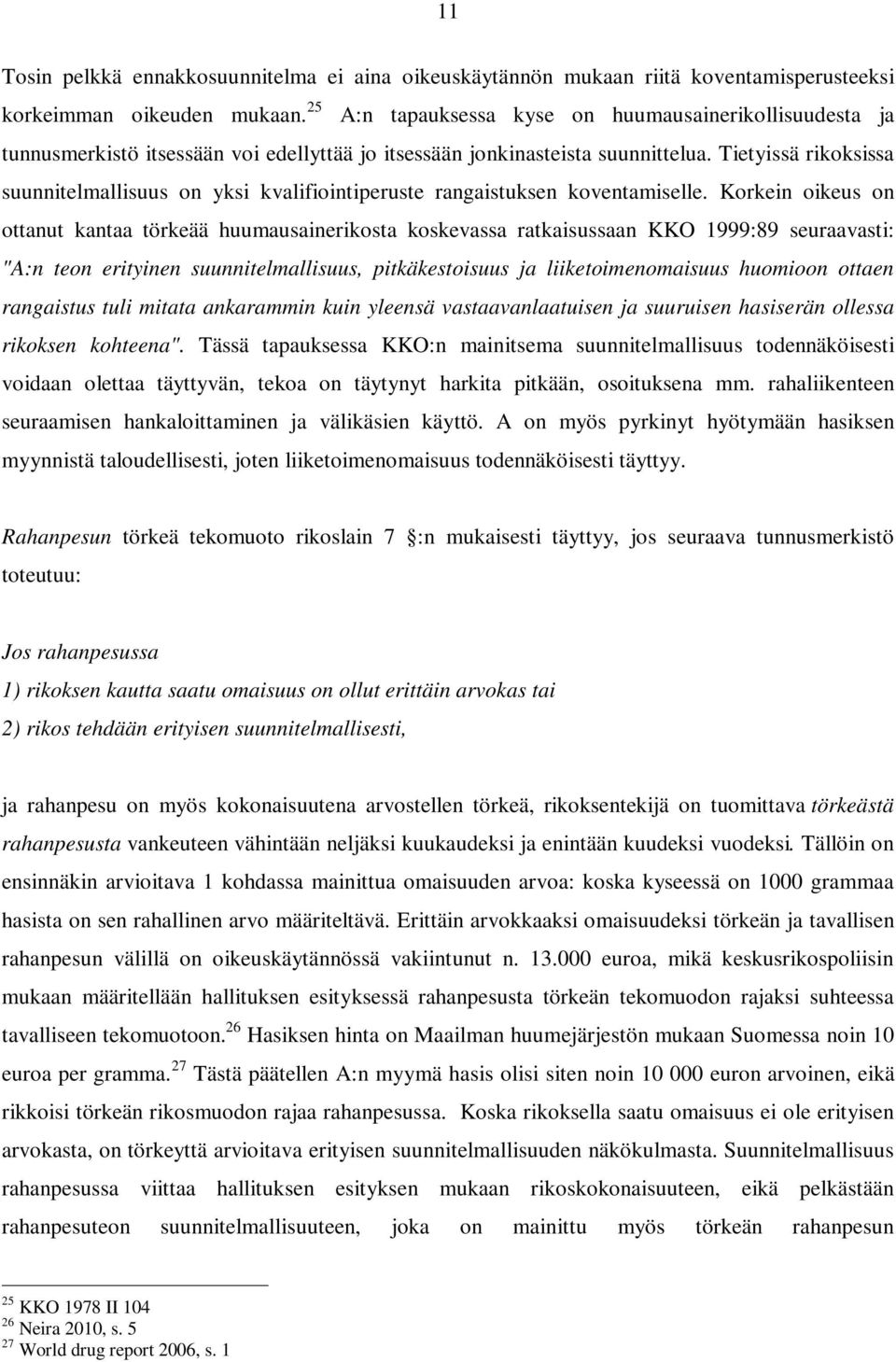 Tietyissä rikoksissa suunnitelmallisuus on yksi kvalifiointiperuste rangaistuksen koventamiselle.