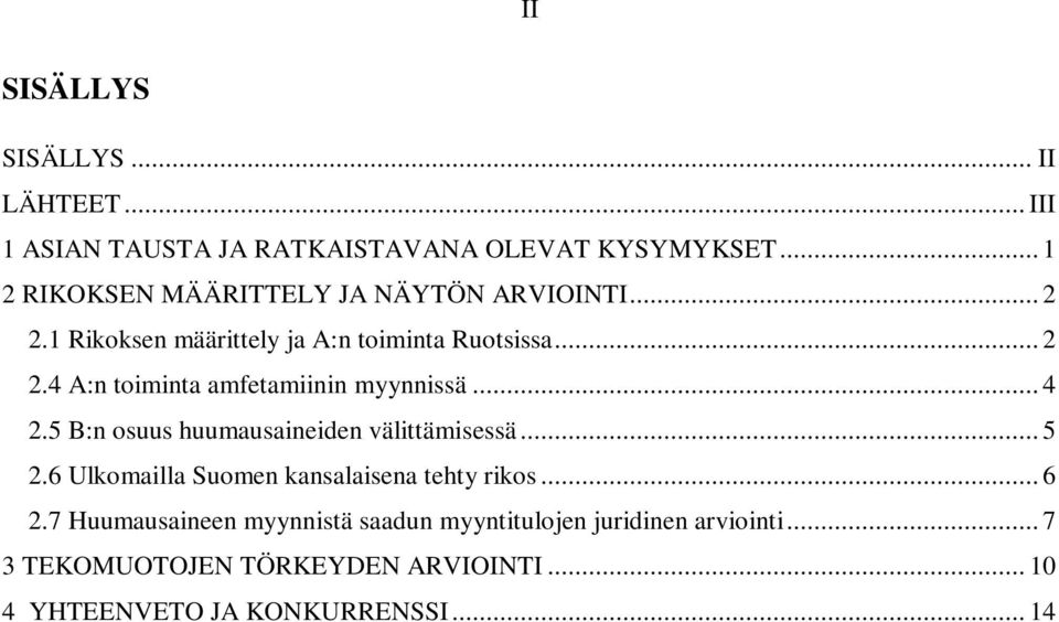 .. 4 2.5 B:n osuus huumausaineiden välittämisessä... 5 2.6 Ulkomailla Suomen kansalaisena tehty rikos... 6 2.