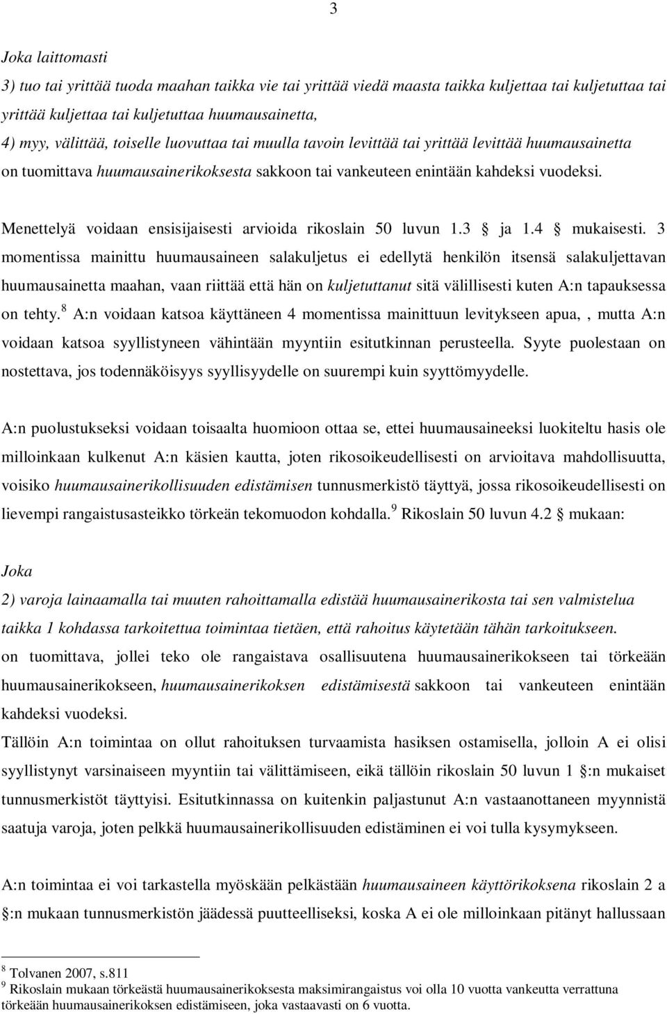 Menettelyä voidaan ensisijaisesti arvioida rikoslain 50 luvun 1.3 ja 1.4 mukaisesti.