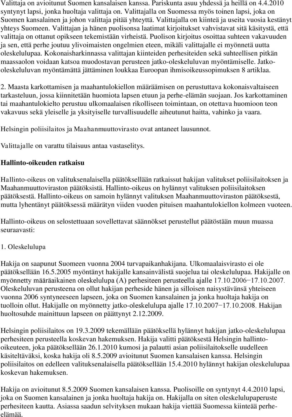 Valittajan ja hänen puolisonsa laatimat kirjoitukset vahvistavat sitä käsitystä, että valittaja on ottanut opikseen tekemistään virheistä.