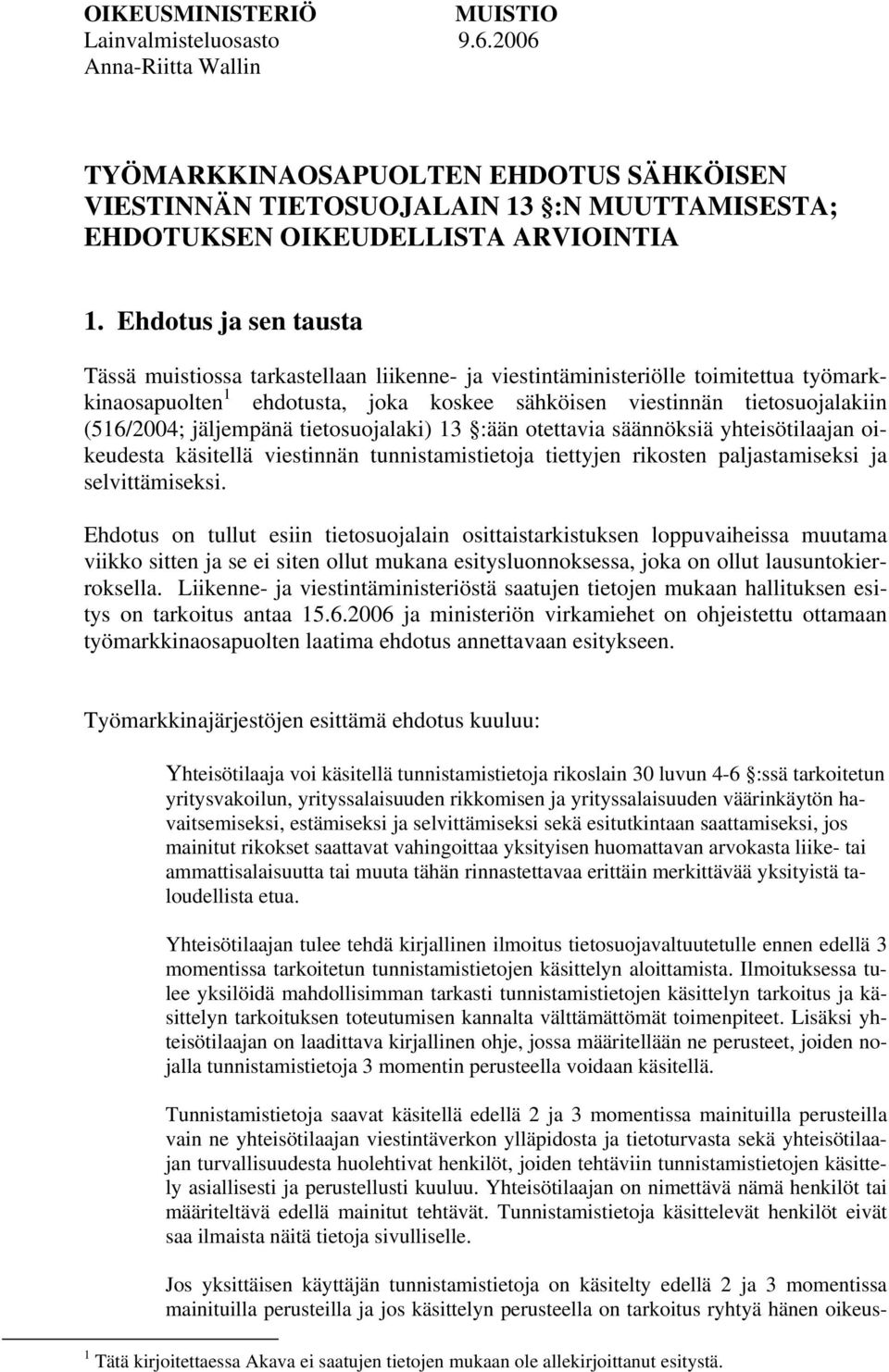 jäljempänä tietosuojalaki) 13 :ään otettavia säännöksiä yhteisötilaajan oikeudesta käsitellä viestinnän tunnistamistietoja tiettyjen rikosten paljastamiseksi ja selvittämiseksi.