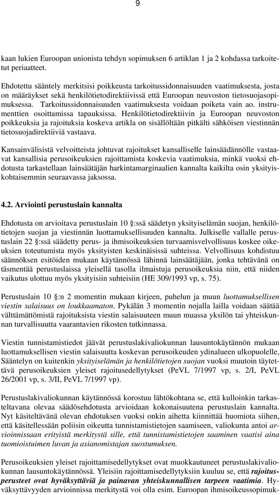 Tarkoitussidonnaisuuden vaatimuksesta voidaan poiketa vain ao. instrumenttien osoittamissa tapauksissa.