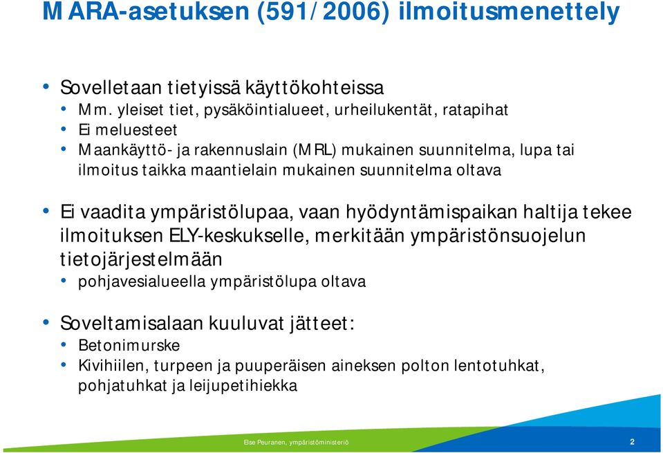 maantielain mukainen suunnitelma oltava Ei vaadita ympäristölupaa, vaan hyödyntämispaikan haltija tekee ilmoituksen ELY-keskukselle, merkitään