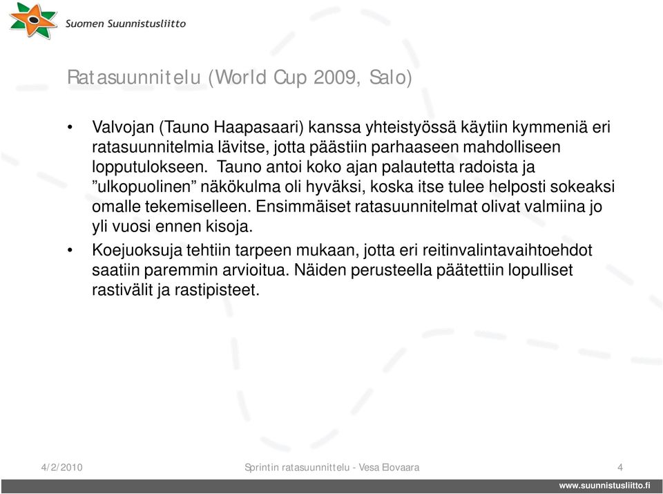 Tauno antoi koko ajan palautetta radoista ja ulkopuolinen näkökulma oli hyväksi, koska itse tulee helposti sokeaksi omalle tekemiselleen.