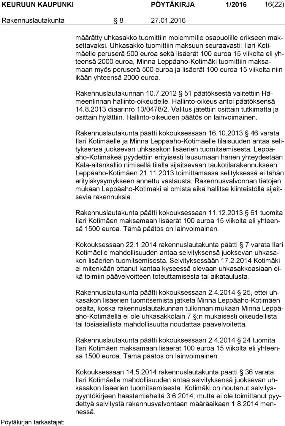 peruserä 500 euroa ja lisäerät 100 euroa 15 viikolta niin ikään yhteensä 2000 euroa. Rakennuslautakunnan 10.7.2012 51 päätöksestä valitettiin Hämeen lin nan hallinto-oikeudelle.
