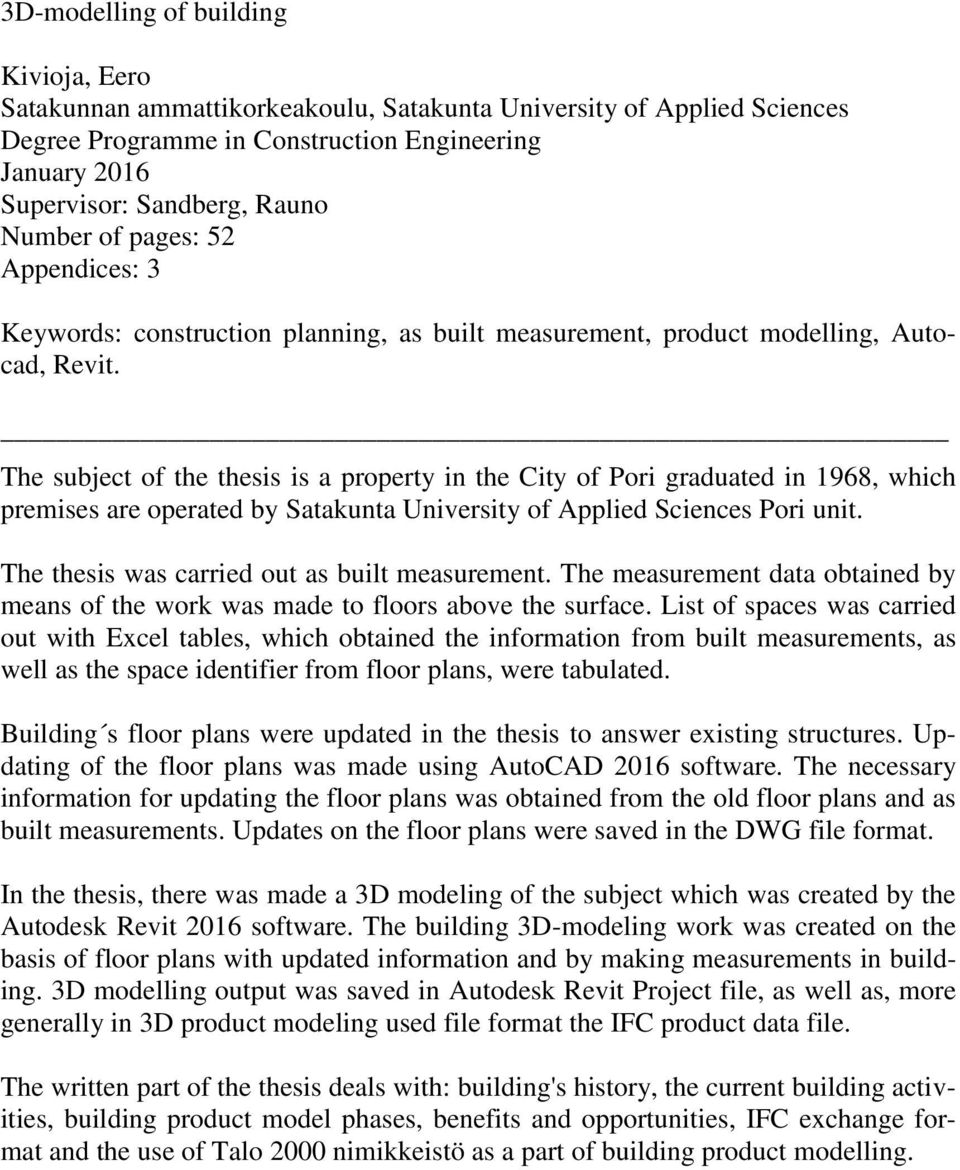 The subject of the thesis is a property in the City of Pori graduated in 1968, which premises are operated by Satakunta University of Applied Sciences Pori unit.