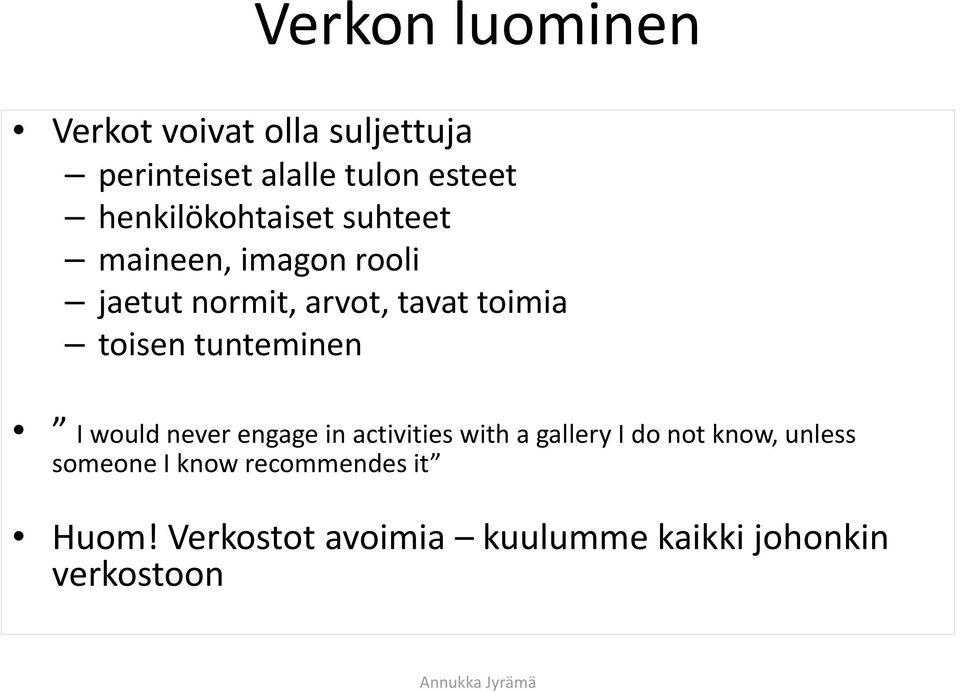 toisen tunteminen I would never engage in activities with a gallery I do not know,