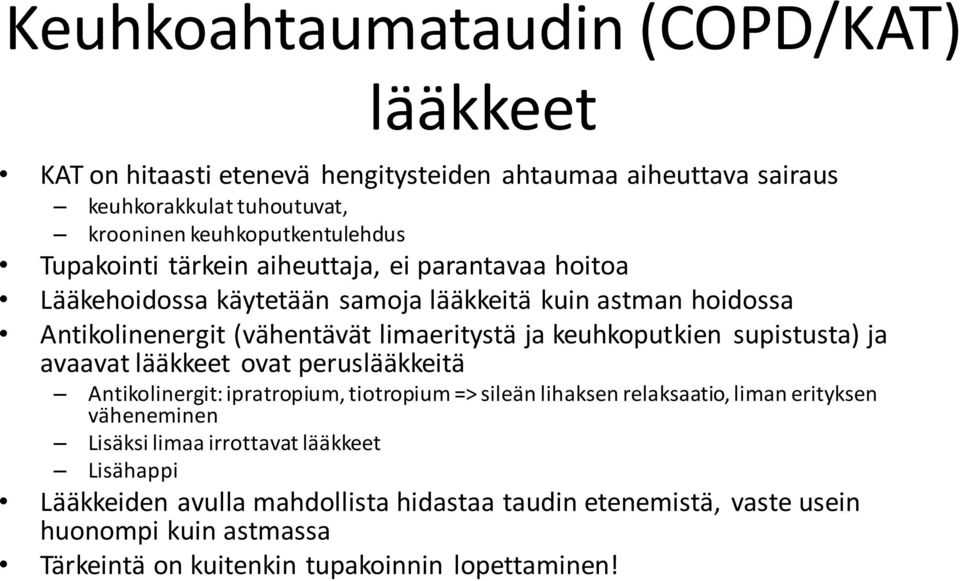 keuhkoputkien supistusta) ja avaavat lääkkeet ovat peruslääkkeitä Antikolinergit: ipratropium, tiotropium => sileän lihaksen relaksaatio, liman erityksen väheneminen