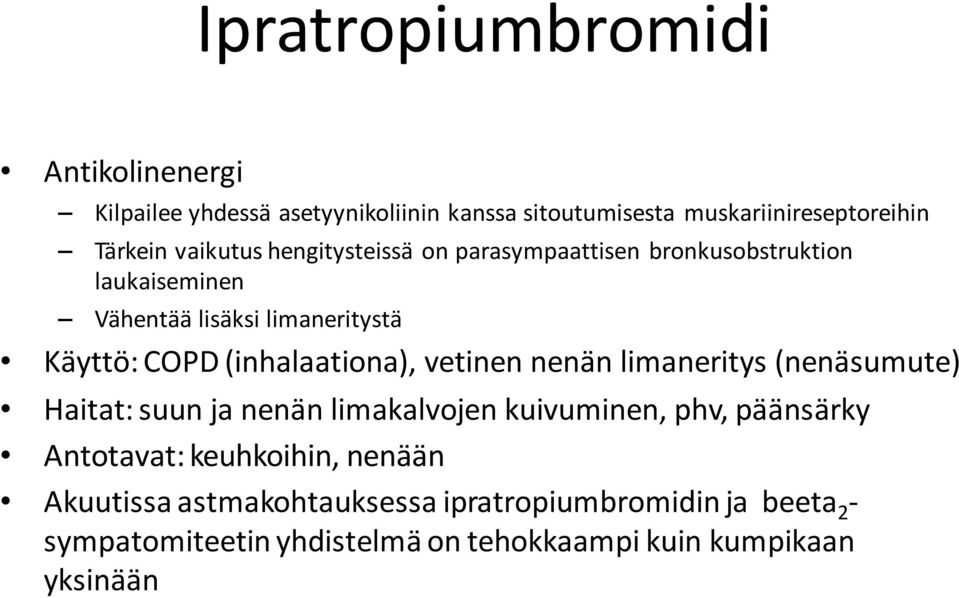 (inhalaationa), vetinen nenän limaneritys (nenäsumute) Haitat: suun ja nenän limakalvojen kuivuminen, phv, päänsärky Antotavat: