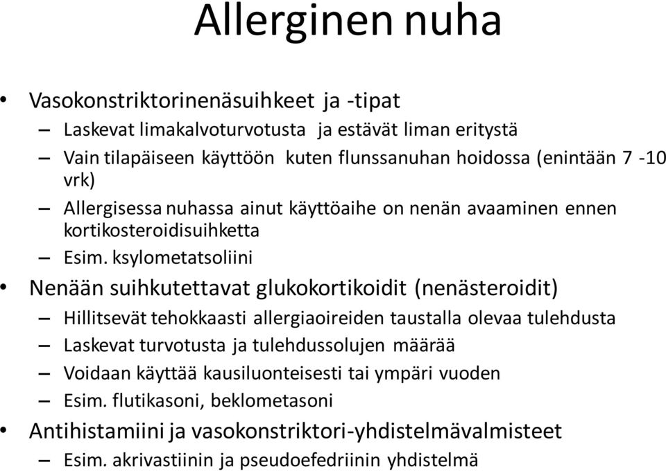 ksylometatsoliini Nenään suihkutettavat glukokortikoidit (nenästeroidit) Hillitsevät tehokkaasti allergiaoireiden taustalla olevaa tulehdusta Laskevat turvotusta ja