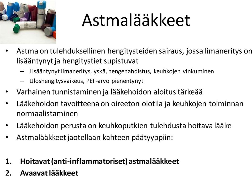 aloitus tärkeää Lääkehoidon tavoitteena on oireeton olotila ja keuhkojen toiminnan normaalistaminen Lääkehoidon perusta on keuhkoputkien