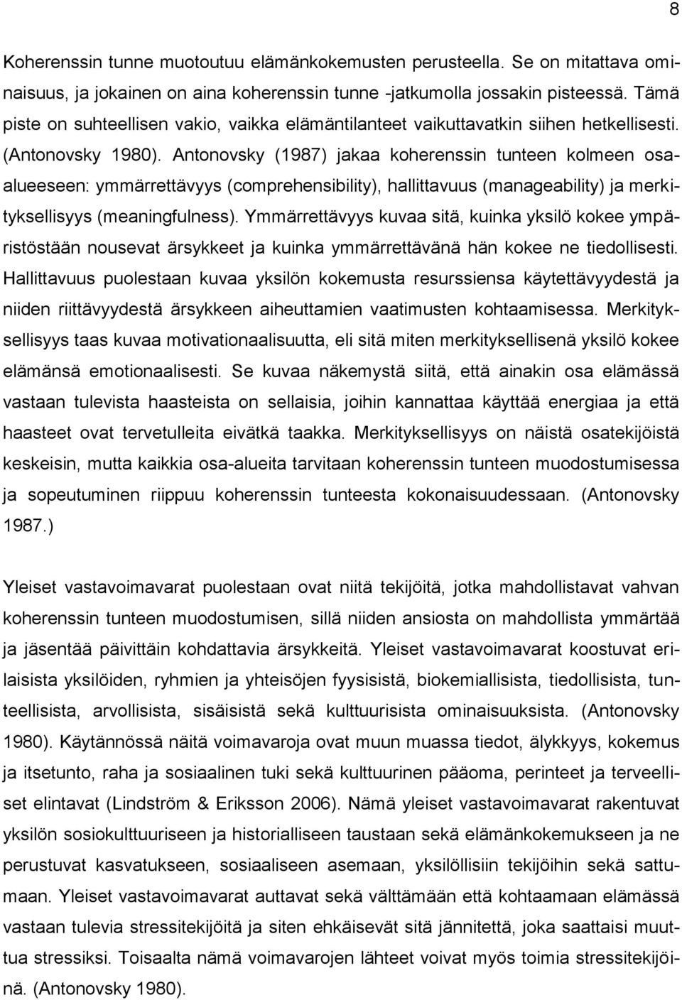 Antonovsky (1987) jakaa koherenssin tunteen kolmeen osaalueeseen: ymmärrettävyys (comprehensibility), hallittavuus (manageability) ja merkityksellisyys (meaningfulness).