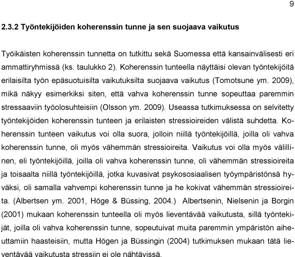 2009), mikä näkyy esimerkiksi siten, että vahva koherenssin tunne sopeuttaa paremmin stressaaviin työolosuhteisiin (Olsson ym. 2009).